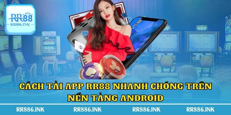 Cách tải app RR88 nhanh chóng trên nền tảng Android