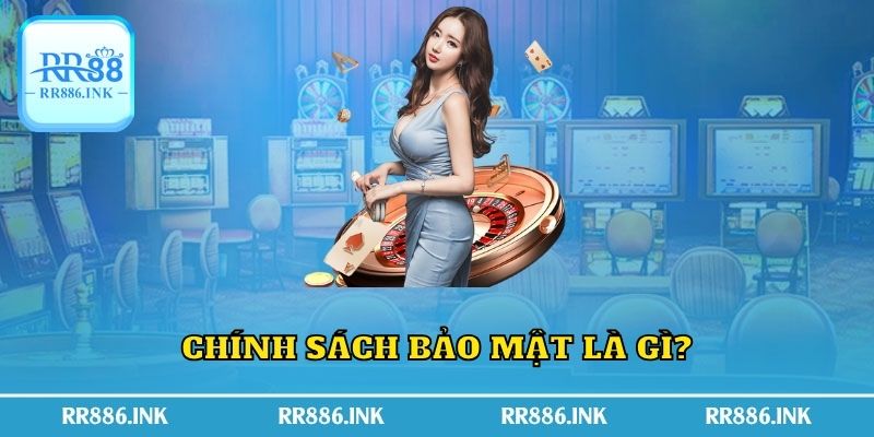 Chính sách bảo mật là gì?