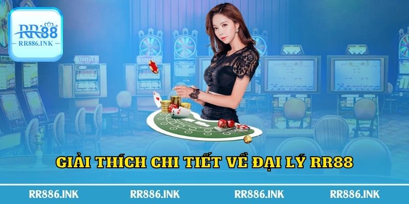 Giải thích chi tiết về đại lý RR88