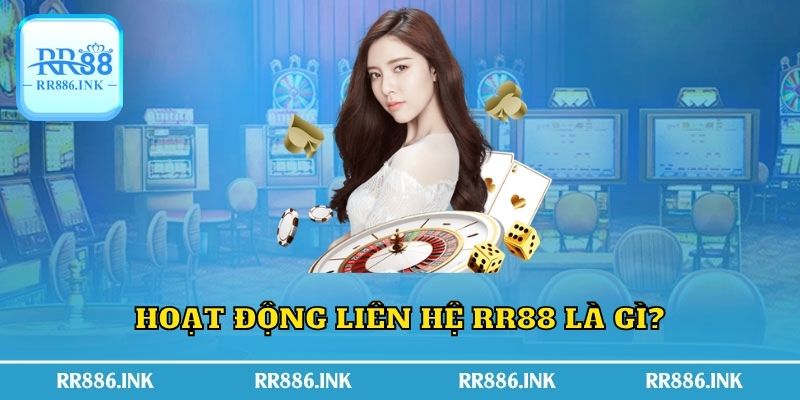 Hoạt động liên hệ RR88 là gì?