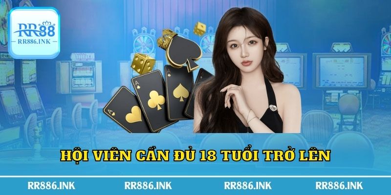 Hội viên cần đủ 18 tuổi trở lên