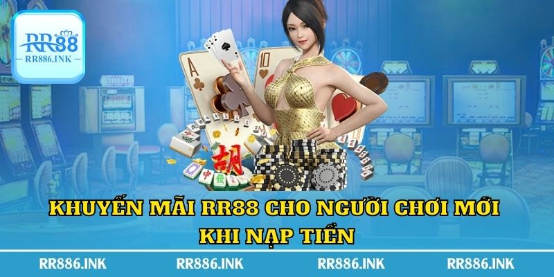 Khuyến mãi RR88 cho người chơi mới khi nạp tiền