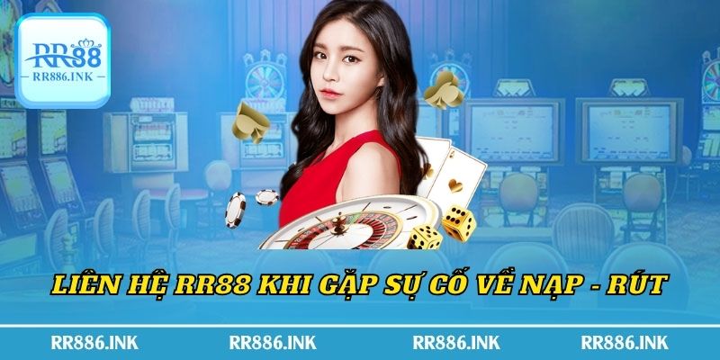 Liên hệ RR88 khi gặp sự cố về nạp - rút