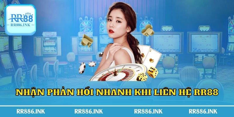 Nhận phản hồi nhanh khi liên hệ RR88