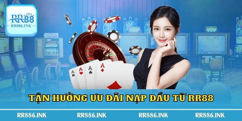 Tận hưởng ưu đãi nạp đầu từ RR88