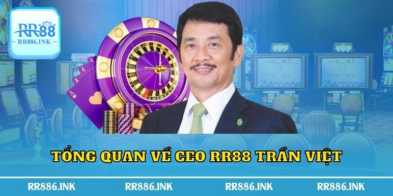 Tổng quan về CEO RR88 Trần Việt