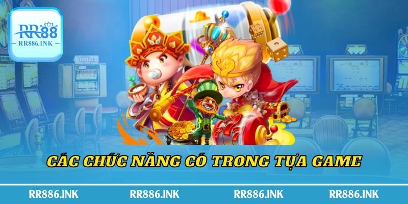 Các chức năng có trong tựa game