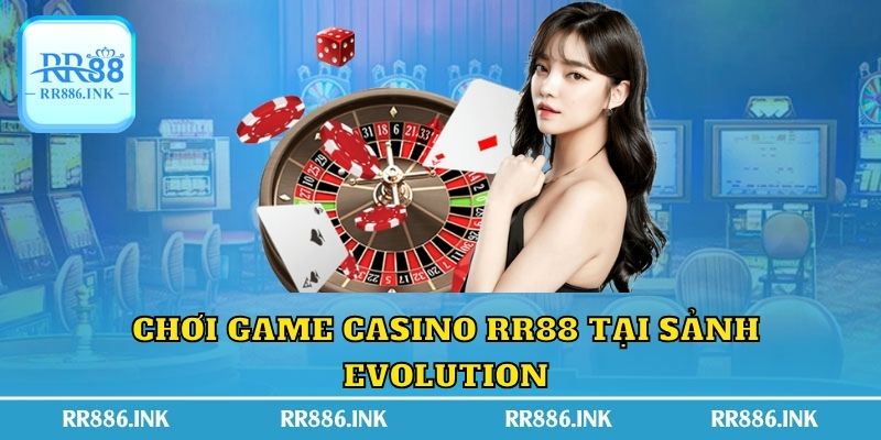 Chơi game casino RR88 tại sảnh Evolution