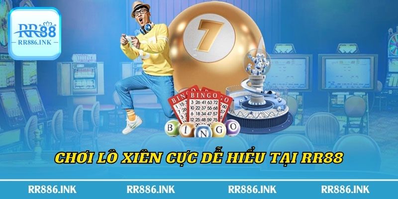 Chơi lô xiên cực dễ hiểu tại RR88