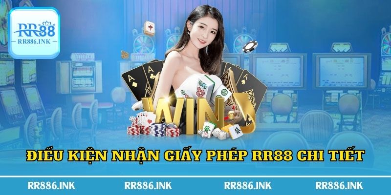 Điều kiện nhận giấy phép RR88 chi tiết