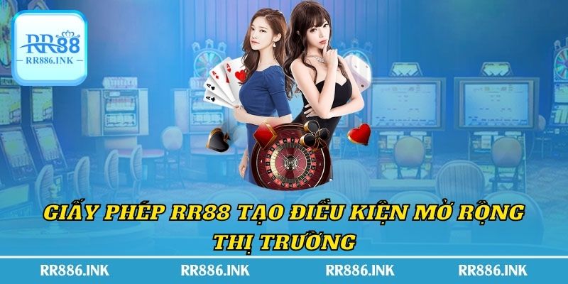 Giấy phép RR88 tạo điều kiện mở rộng thị trường