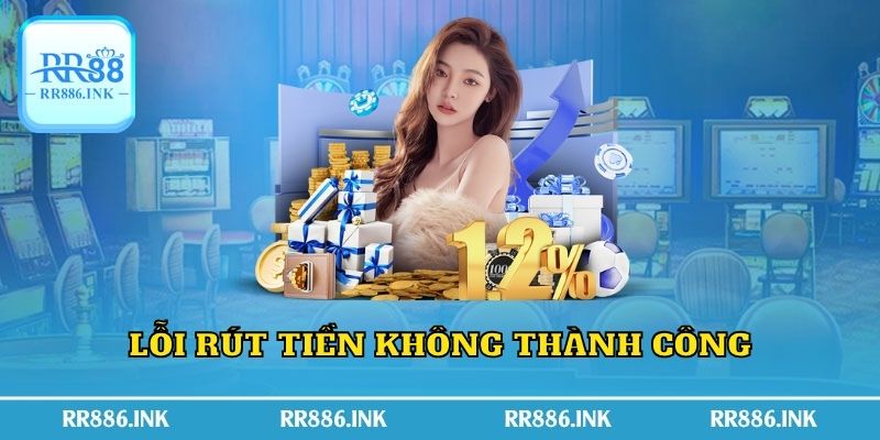 Lỗi rút tiền không thành công