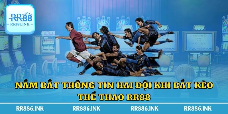 Nắm bắt thông tin hai đội khi bắt kèo thể thao RR88