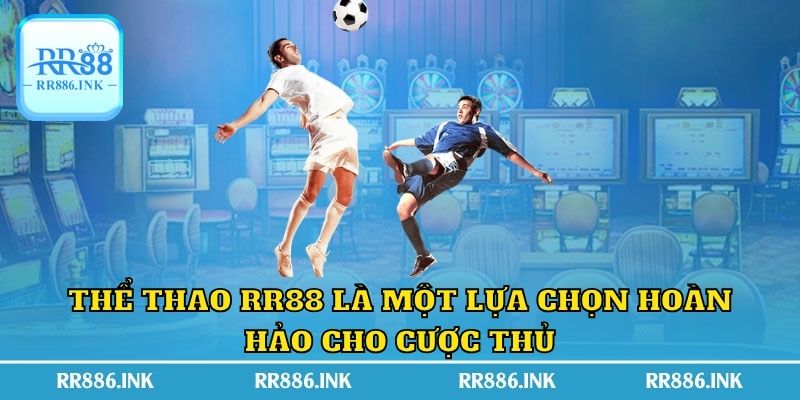 Thể thao RR88 là một lựa chọn hoàn hảo cho cược thủ